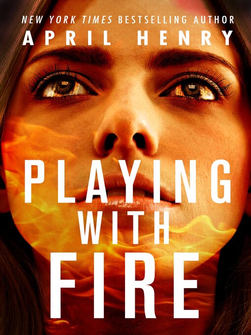 Title details for Playing with Fire by April Henry - Available